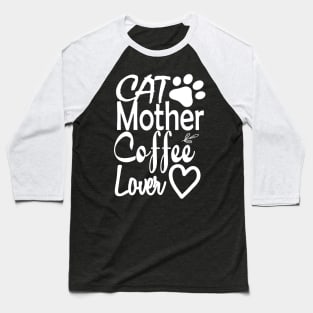 Cat Mother Coffee Lover Baseball T-Shirt